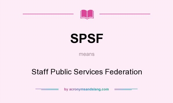 What does SPSF mean? It stands for Staff Public Services Federation