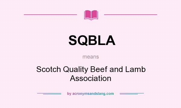 What does SQBLA mean? It stands for Scotch Quality Beef and Lamb Association