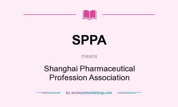 What does SPPA mean? It stands for Shanghai Pharmaceutical Profession Association