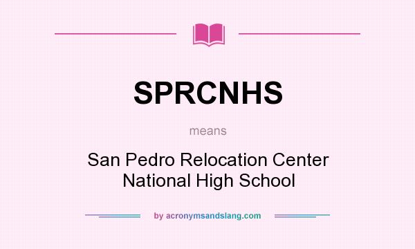 What does SPRCNHS mean? It stands for San Pedro Relocation Center National High School