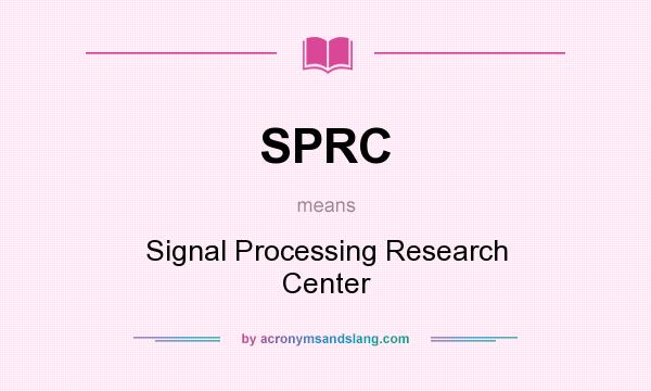 What does SPRC mean? It stands for Signal Processing Research Center