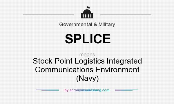 What does SPLICE mean? It stands for Stock Point Logistics Integrated Communications Environment (Navy)