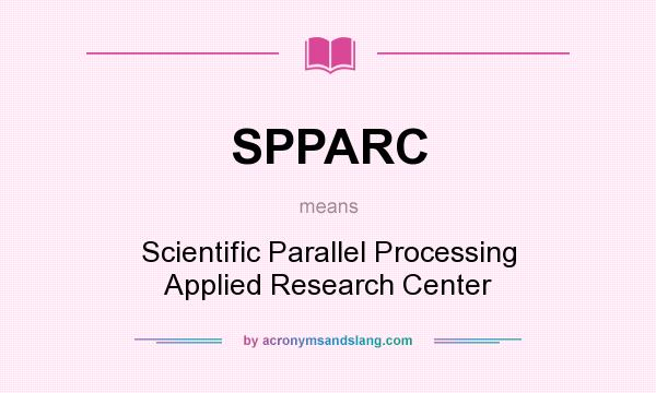 What does SPPARC mean? It stands for Scientific Parallel Processing Applied Research Center