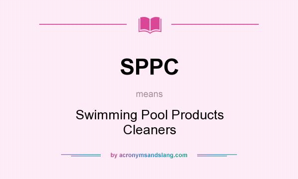 What does SPPC mean? It stands for Swimming Pool Products Cleaners