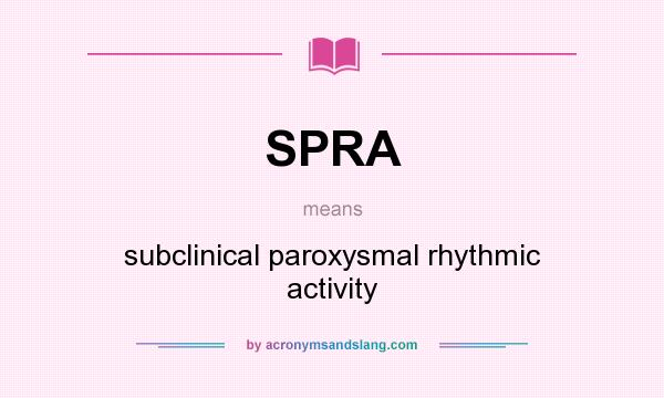 What does SPRA mean? It stands for subclinical paroxysmal rhythmic activity