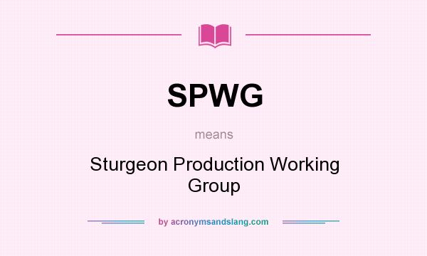 What does SPWG mean? It stands for Sturgeon Production Working Group