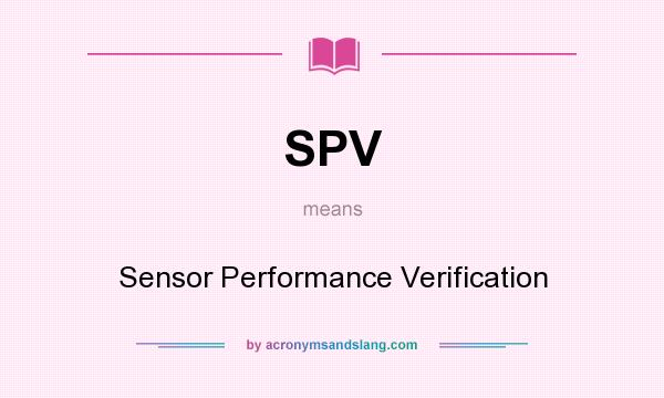 What does SPV mean? It stands for Sensor Performance Verification