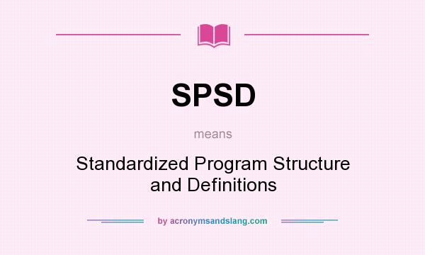 What does SPSD mean? It stands for Standardized Program Structure and Definitions