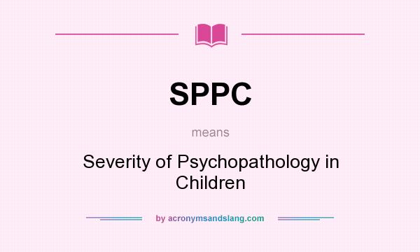 What does SPPC mean? It stands for Severity of Psychopathology in Children