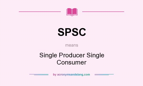 What does SPSC mean? It stands for Single Producer Single Consumer