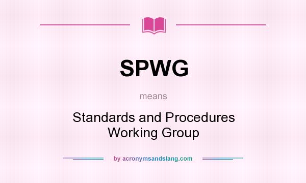 What does SPWG mean? It stands for Standards and Procedures Working Group