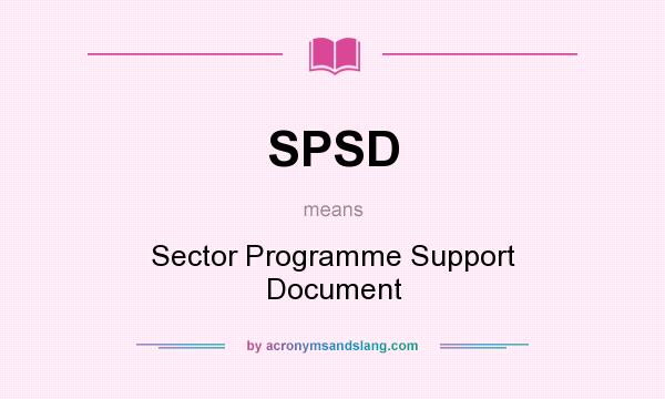 What does SPSD mean? It stands for Sector Programme Support Document