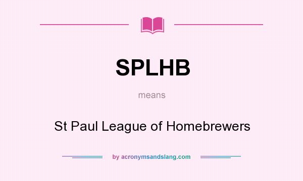 What does SPLHB mean? It stands for St Paul League of Homebrewers