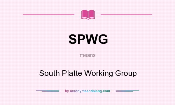 What does SPWG mean? It stands for South Platte Working Group