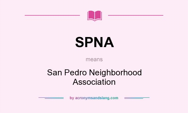 What does SPNA mean? It stands for San Pedro Neighborhood Association