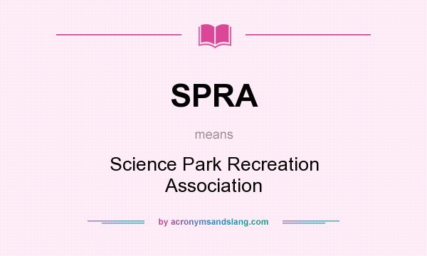 What does SPRA mean? It stands for Science Park Recreation Association