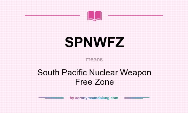 What does SPNWFZ mean? It stands for South Pacific Nuclear Weapon Free Zone