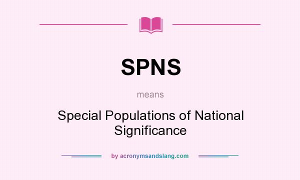 What does SPNS mean? It stands for Special Populations of National Significance