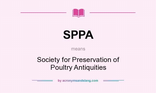 What does SPPA mean? It stands for Society for Preservation of Poultry Antiquities