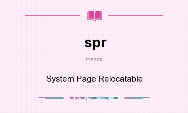 What does spr mean? It stands for System Page Relocatable