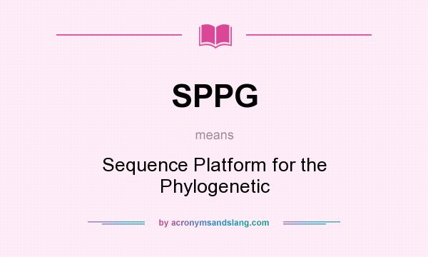 What does SPPG mean? It stands for Sequence Platform for the Phylogenetic
