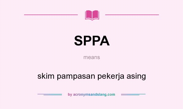 What does SPPA mean? It stands for skim pampasan pekerja asing