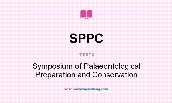 What does SPPC mean? It stands for Symposium of Palaeontological Preparation and Conservation