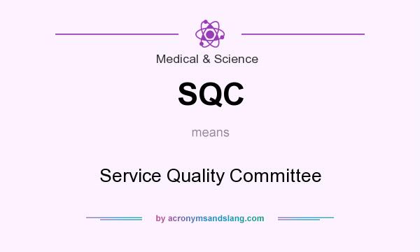 What does SQC mean? It stands for Service Quality Committee