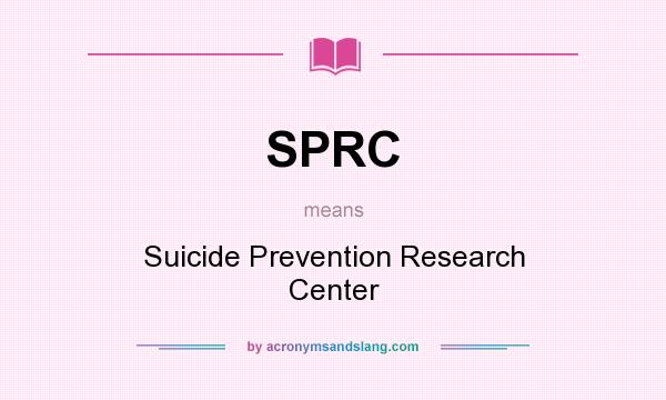 What does SPRC mean? It stands for Suicide Prevention Research Center