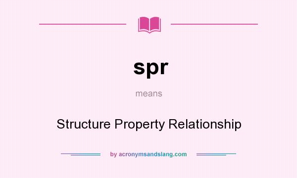 What does spr mean? It stands for Structure Property Relationship