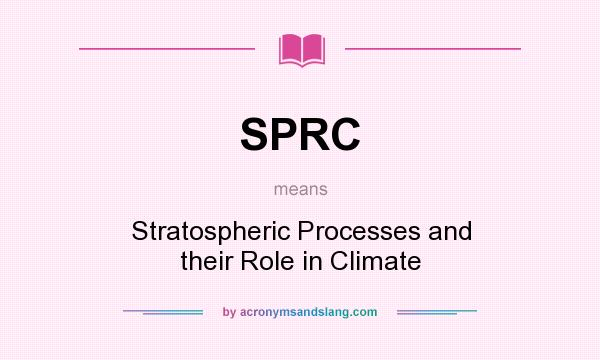 What does SPRC mean? It stands for Stratospheric Processes and their Role in Climate