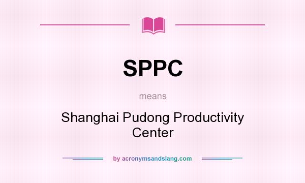 What does SPPC mean? It stands for Shanghai Pudong Productivity Center