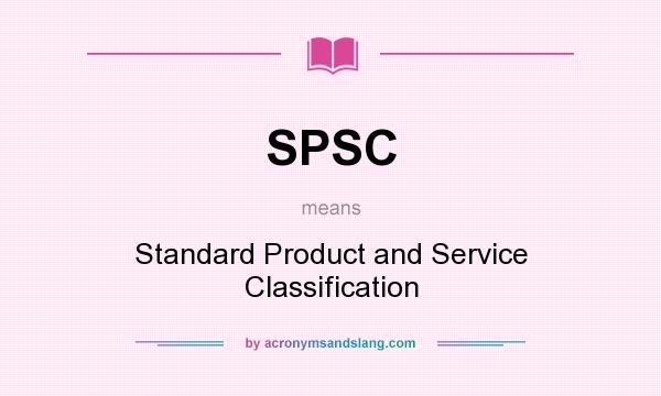 What does SPSC mean? It stands for Standard Product and Service Classification