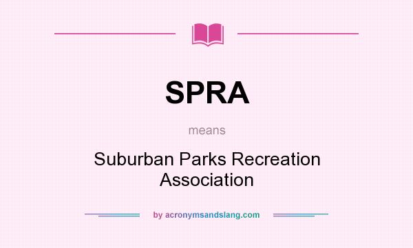 What does SPRA mean? It stands for Suburban Parks Recreation Association
