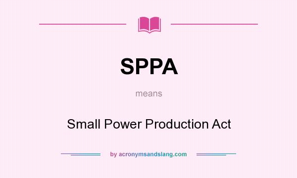 What does SPPA mean? It stands for Small Power Production Act