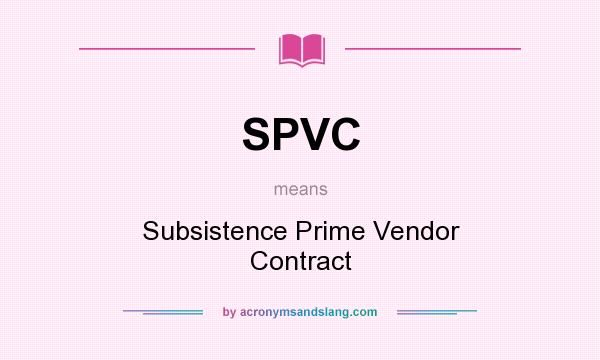 What does SPVC mean? It stands for Subsistence Prime Vendor Contract