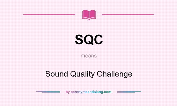 What does SQC mean? It stands for Sound Quality Challenge