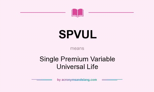 What does SPVUL mean? It stands for Single Premium Variable Universal Life