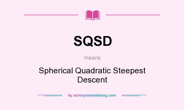 What does SQSD mean? It stands for Spherical Quadratic Steepest Descent