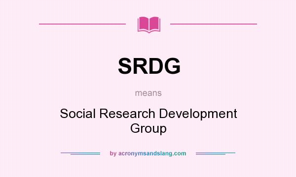 What does SRDG mean? It stands for Social Research Development Group