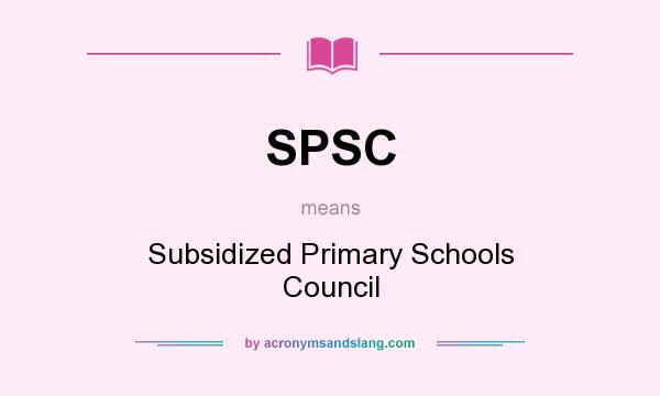 What does SPSC mean? It stands for Subsidized Primary Schools Council
