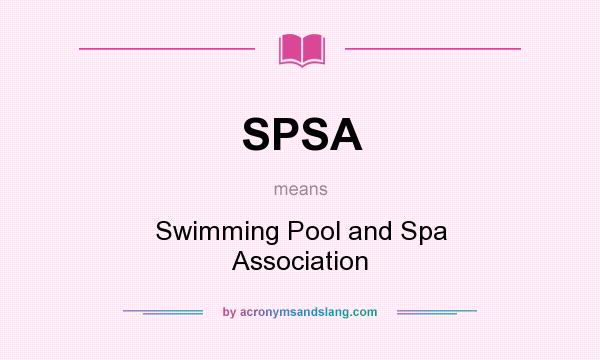 What does SPSA mean? It stands for Swimming Pool and Spa Association