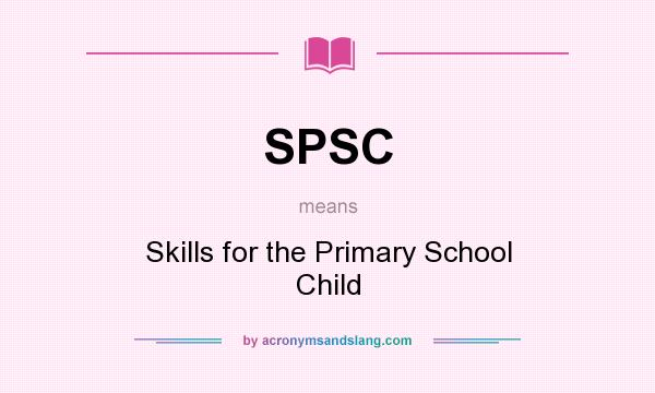 What does SPSC mean? It stands for Skills for the Primary School Child