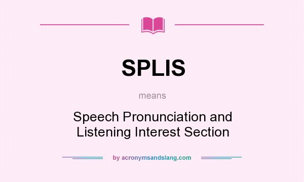 What does SPLIS mean? It stands for Speech Pronunciation and Listening Interest Section