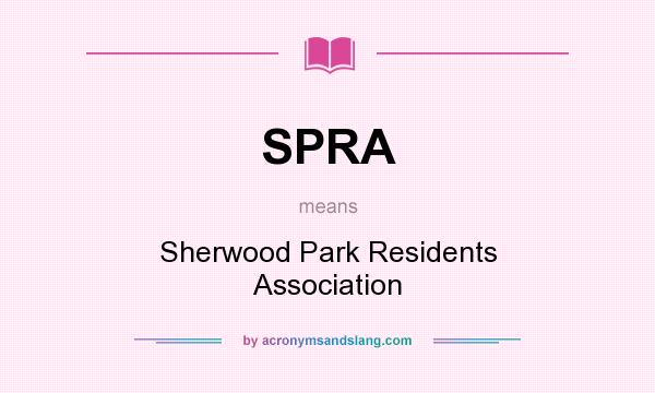 What does SPRA mean? It stands for Sherwood Park Residents Association