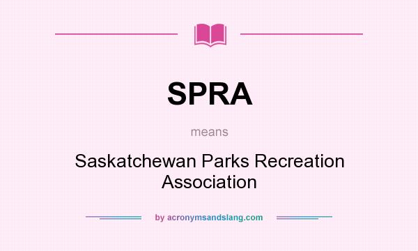 What does SPRA mean? It stands for Saskatchewan Parks Recreation Association