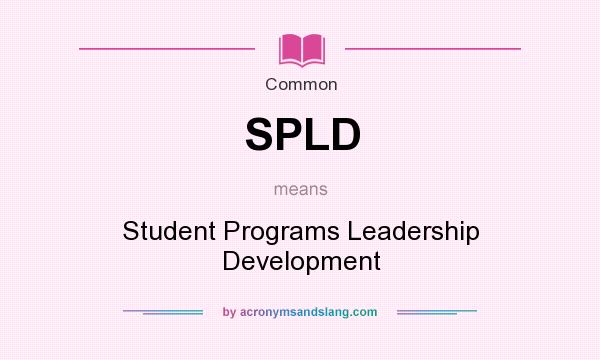 What does SPLD mean? It stands for Student Programs Leadership Development
