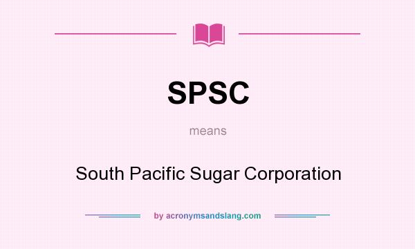 What does SPSC mean? It stands for South Pacific Sugar Corporation