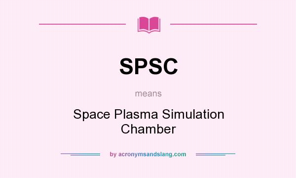 What does SPSC mean? It stands for Space Plasma Simulation Chamber