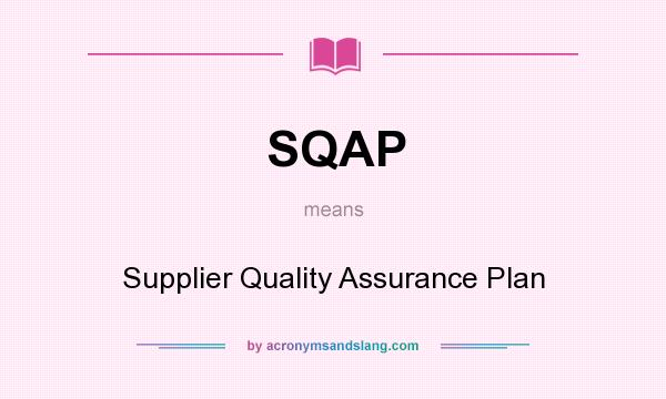 What does SQAP mean? It stands for Supplier Quality Assurance Plan